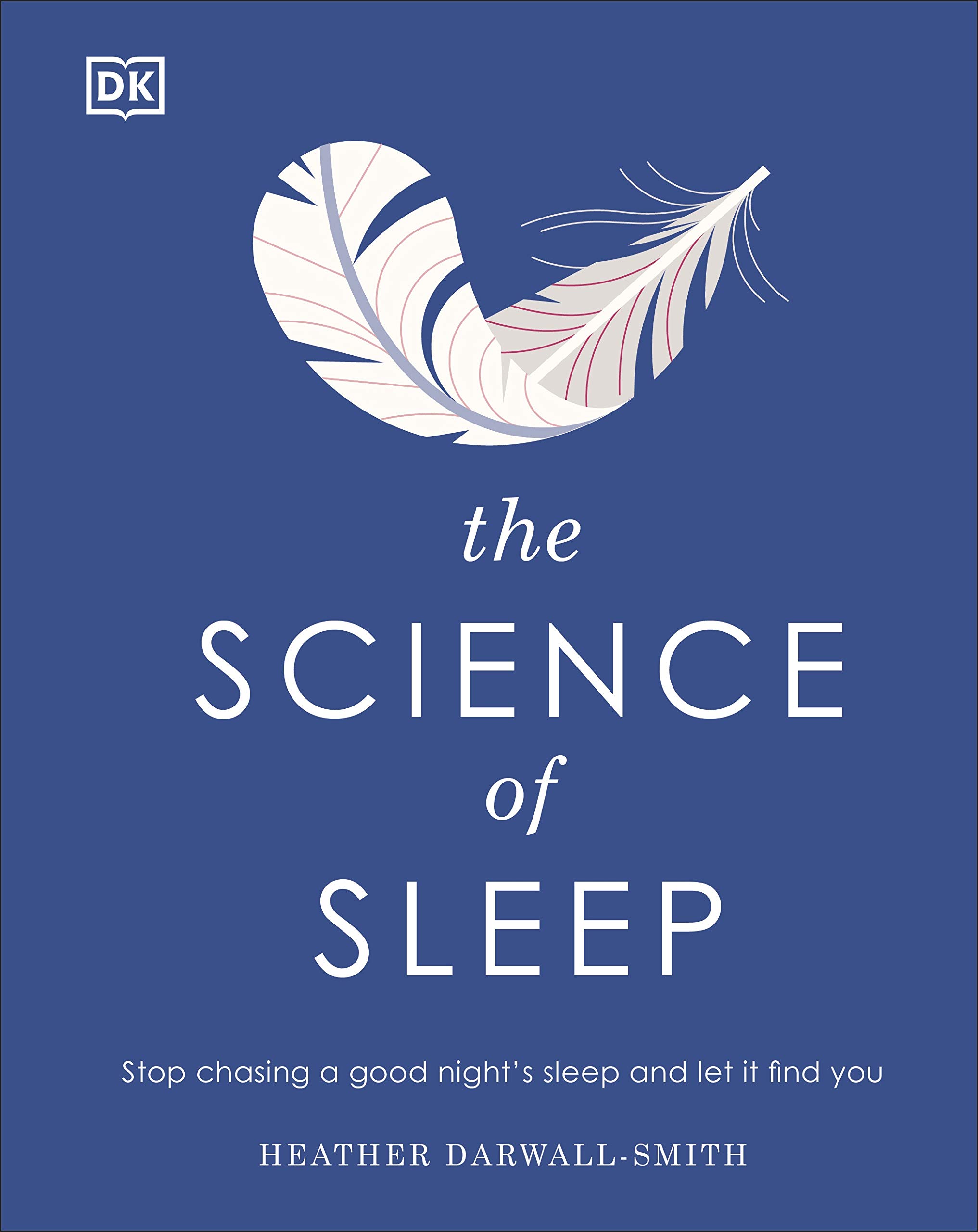 The Science of Sleep: Stop Chasing a Good Night's Sleep and Let It